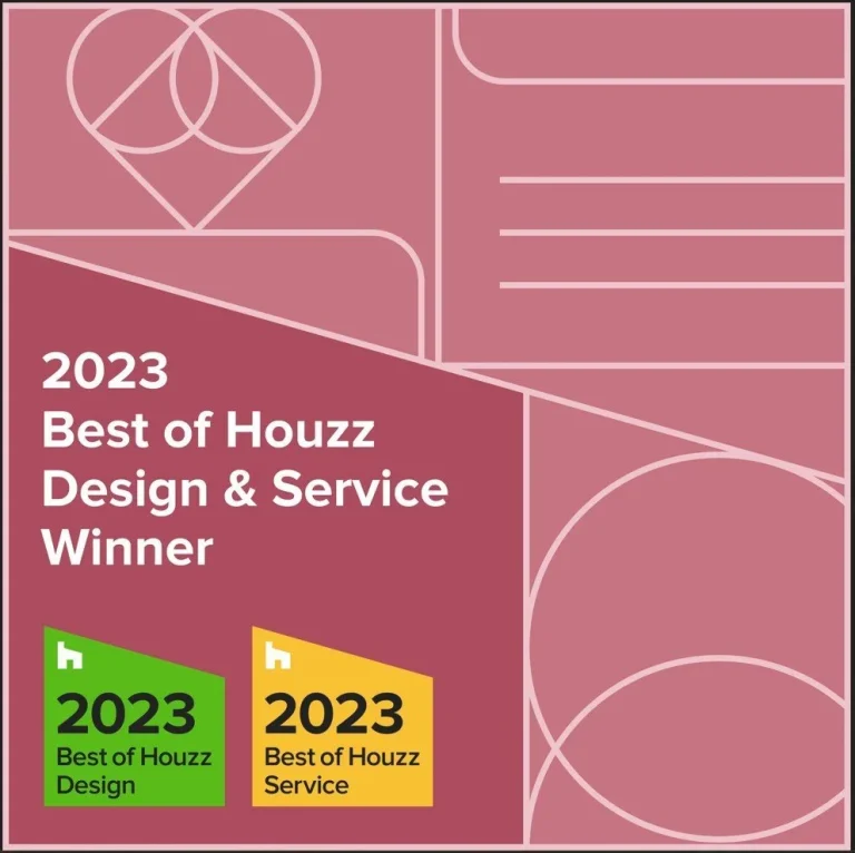 AWARDED BEST OF HOUZZ FOR DESIGN AND SERVICE 2023